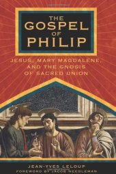 book The Gospel of Philip: Jesus, Mary Magdalene, and the Gnosis of Sacred Union