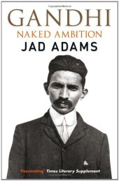 book Gandhi: Naked Ambition