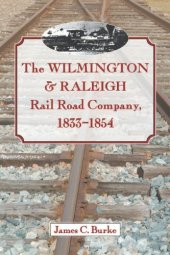 book The Wilmington & Raleigh Rail Road Company, 1833-1854