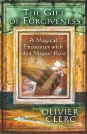 book The Gift of Forgiveness: A Magical Encounter with don Miguel Ruiz