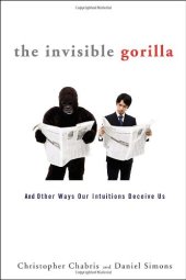 book The Invisible Gorilla: And Other Ways Our Intuitions Deceive Us