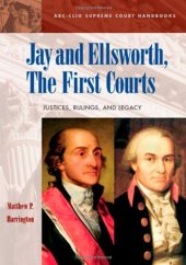 book Jay and Ellsworth, The First Courts: Justices, Rulings, and Legacy (ABC-CLIO Supreme Court Handbooks)