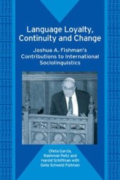 book Language Loyalty, Continuity and Change: Joshua A. Fishman's Contributions to International Sociolinguistics (Bilingual Education and Bilingualism)