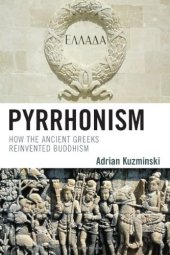 book Pyrrhonism: How the Ancient Greeks Reinvented Buddhism (Studies in Comparative Philosophy and Religion)