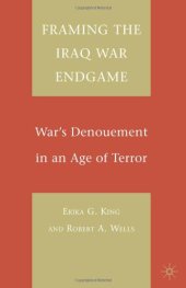 book Framing the Iraq War Endgame: War's Denouement in an Age of Terror