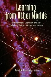 book Learning from Other Worlds: Estrangement, Cognition and the Politics of Science Fiction (Liverpool Science Fiction Texts & Studies)