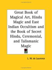 book The Great Book of Magical Art, Hindu Magic and East Indian Occultism now combined with The Book of Secret Hindu, Ceremonial, and Talismanic Magic