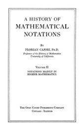 book A History of Mathematical Notations Volume II, Notations Mainly in Higher Mathematics