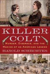 book Killer Colt: Murder, Disgrace, and the Making of an American Legend