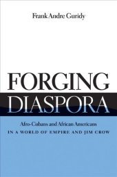 book Forging Diaspora: Afro-Cubans and African Americans in a World of Empire and Jim Crow (Envisioning Cuba)