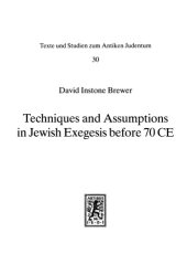 book Techniques and Assumptions in Jewish Exegesis before 70 CE (Texte und Studien zum Antiken Judentum)