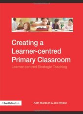 book Creating A Learner-centred Primary Classroom: Learner-centred Strategic Teaching (A David Fulton Book)