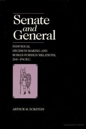 book Senate and General: Individual Decision-Making and Roman Foreign Relations, 264-194 B.C.