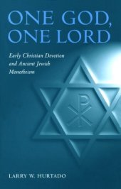 book One God, One Lord: Early Christian Devotion and Ancient Jewish Monotheism