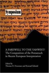 book Farewell to the Yahwist?: The Composition of the Pentateuch in Recent European Interpretation (Society of Biblical Literature Symposium Series, 34)