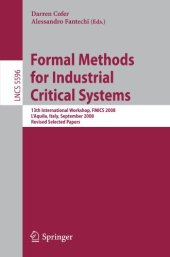 book Formal Methods for Industrial Critical Systems: 13th International Workshop, FMICS 2008, L’Aquila, Italy, September 15-16, 2008, Revised Selected Papers