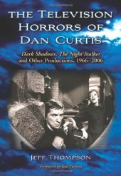 book The Television Horrors of Dan Curtis: Dark Shadows, The Night Stalker and Other Productions, 1966-2006