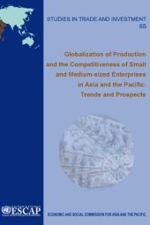 book Globalization of Production and Trends and Prospects for the Competitiveness of Small and Medium Sized Enterprises (SMEs) in Asia and the Pacific