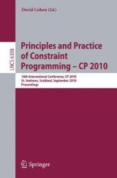 book Principles and Practice of Constraint Programming – CP 2010: 16th International Conference, CP 2010, St. Andrews, Scotland, September 6-10, 2010. Proceedings