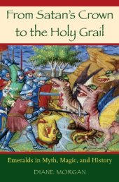 book From Satan's Crown to the Holy Grail: Emeralds in Myth, Magic, and History