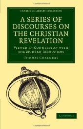 book A Series of Discourses on the Christian Revelation, Viewed in Connection with the Modern Astronomy