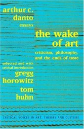 book The Wake of Art: Criticism, Philosophy, and the Ends of Taste (Critical Voices in Art, Theory and Culture)