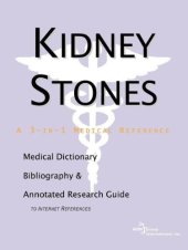 book Kidney Stones - A Medical Dictionary, Bibliography, and Annotated Research Guide to Internet References (Official Physician Guides)