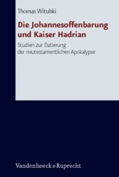 book Die Johannesoffenbarung und Kaiser Hadrian: Studien zur Datierung der neutestamentlichen Apokalpyse (Forschungen zur Religion und Literatur des Alten und Neuen Testaments 221)