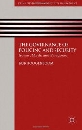 book The Governance of Policing and Security: Ironies, Myths and Paradoxes (Crime Prevention and Security Management)