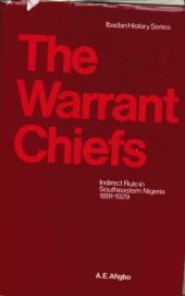 book The Warrant Chiefs: indirect rule in southeastern Nigeria, 1891-1929 (Ibadan history series)