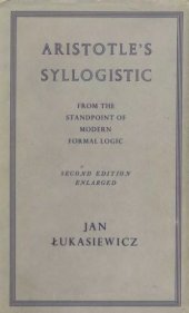 book Aristotle's Syllogistic From the Standpoint of Modern Formal Logic, Second Edition (Oxford University Press Academic Monograph Reprints)