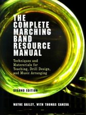 book The Complete Marching Band Resource Manual: Techniques and Materials for Teaching, Drill Design, and Music Arranging