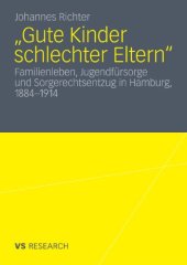 book Gute Kinder schlechter Eltern?: Familienleben, Jugendfürsorge und Sorgerechtsentzug in Hamburg, 1884-1914