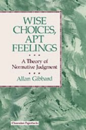 book Wise Choices, Apt Feelings: A Theory of Normative Judgment (Clarendon Paperbacks)