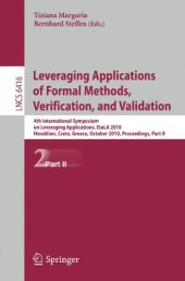 book Leveraging Applications of Formal Methods, Verification, and Validation: 4th International Symposium on Leveraging Applications, ISoLA 2010, Heraklion, Crete, Greece, October 18-21, 2010, Proceedings, Part II