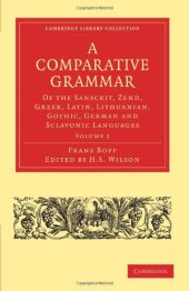 book A Comparative Grammar of the Sanscrit, Zend, Greek, Latin, Lithuanian, Gothic, German, and Sclavonic Languages, Volume 2