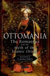 book Ottomania: The Romantics and the Myth of the Islamic Orient (Library of Ottoman Studies)