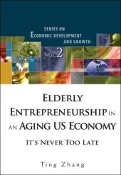 book Elderly Entrepreneurship in an Aging US Economy: It's Never Too Late (Series on Economic Development and Growth Vol. 2)