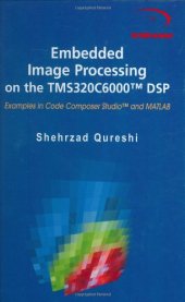 book Embedded Image Processing on the TMS320C6000(TM) DSP: Examples in Code Composer Studio(TM) and MATLAB