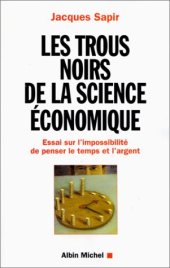 book Les trous noirs de la science économique. Essai sur l'impossibilité de penser le temps et l'argent