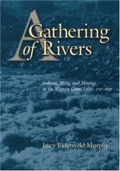 book A Gathering of Rivers: Indians, Metis, and Mining in the Western Great Lakes, 1737-1832