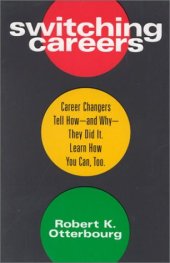 book Switching Careers : Career Changers Tell How and Why They Did It : Learn How You Can Too