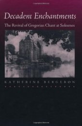 book Decadent Enchantments: The Revival of Gregorian Chant at Solesmes (California Studies in 19th Century Music)