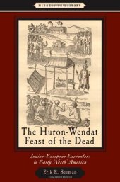 book The Huron-Wendat Feast of the Dead: Indian-European Encounters in Early North America (Witness to History)