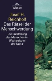 book Das Rätsel der Menschwerdung. Die Entstehung des Menschen im Wechselspiel der Natur