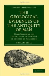 book The Geological Evidences of the Antiquity of Man: With Remarks on Theories of the Origin of Species by Variation