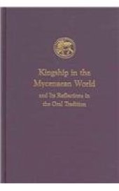 book Kingship in the Mycenaean World and its reflections in the Oral Tradition (Prehistory Monographs)