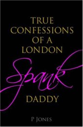 book The True Confessions of a London Spank Daddy