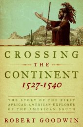 book Crossing the Continent 1527-1540: The Story of the First African-American Explorer of the American South