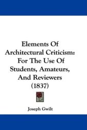 book Elements Of Architectural Criticism: For The Use Of Students, Amateurs, And Reviewers (1837)